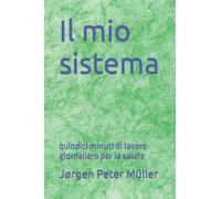 Il mio sistema: quindici minuti di lavoro giornaliero per la salute