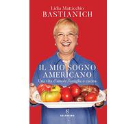 Il mio sogno americano. Una vita d'amore, famiglia e cucina