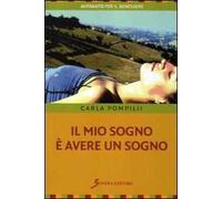 Il mio sogno è avere un sogno. Guida per ricordare i sogni ed utilizzarli nella vita