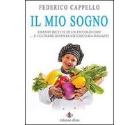Il mio sogno. Grandi ricette di un piccolo chef