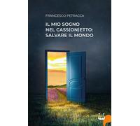 Il mio sogno nel cass(on)etto: salvare il mondo - Petracca Francesco
