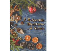 Il Mio Speciale Ricettario di Natale: Quaderno per ricette personalizzato,100 pagine da scrivere, schede dettagliate, 2 pagine per ricetta & posizione delle foto, 220 pagine.
