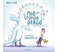 Il mio stupido drago invisibile. Ediz. a colori