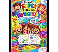Il mio Super Libro delle Avventure: Leggi, scrivi, disegna e impara l'inglese - Giochi e attività creative per bambini dai 3 ai 12 anni