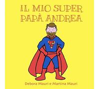 Il mio super papà Andrea