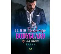Il mio tenebroso bodyguard. Love Security