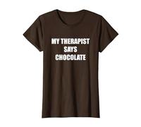 Il Mio terapeuta Dice Cioccolato Maglietta, Donna, Marrone, M