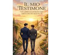Il mio testimone: Un libro illustrato per dirti che ho scelto te