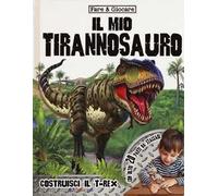 Il mio tirannosauro. Ediz. a colori