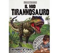 Il mio tirannosauro. Ediz. a colori. Con gadget
