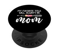 Il mio titolo preferito sarà sempre mamma fiore festa della mamma PopSockets PopGrip Adesivo