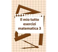 Il Mio Tutto Esercizi Matematica 3: Scuola Elementare Taccuino Journal libretto D'appunti Blocco Notes Quaderno Agendina Diario Giornale Per Uomini e Donne