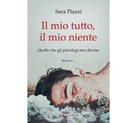 Il mio tutto, il mio niente. Quello che gli psicologi non dicono