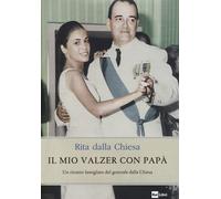 Il mio valzer con papà. Un ritratto famigliare del generale dalla Chiesa -...