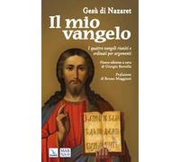 Il mio vangelo. I quattro vangeli riuniti e ordinati per argomenti