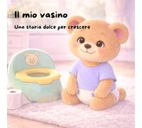 Il mio vasino: Una storia dolce per crescere