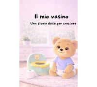 Il mio vasino: Una storia dolce per crescere