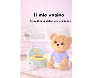 Il mio vasino: Una storia dolce per crescere