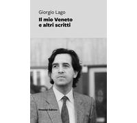 Il mio Veneto e altri scritti [Paperback] Lago, Giorgio; Jori, Francesco and Chi