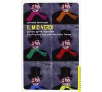 Il mio Verdi. Quindici opere raccontate dai più grandi interpreti del nostro tempo