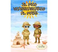 Il mio viaggiaDiario al mare: Diario estivo per bambini dai 5 agli 8 anni - 14 giorni di attività, giochi creativi, pagine da colorare e spazio per raccontare ogni giornata al mare