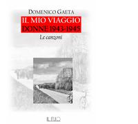 Il mio viaggio. Donne 1943-1945. Le canzoni. Con CD-Audio - Gaeta Domenico