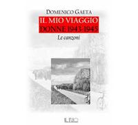 Il mio viaggio. Donne 1943-1945. Le canzoni. Con CD-Audio - Gaeta Domenico