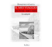 Il mio viaggio. Donne 1943-1945. Le canzoni. Con CD-Audio - Gaeta Domenico