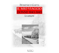 Il mio viaggio. Donne 1943-1945. Le canzoni. Con CD-Audio - Gaeta Domenico