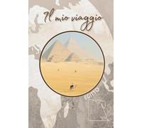 Il mio viaggio - Egitto: quaderno da compilare, diario, appunti, informazioni utili, spazio social e molto altro...