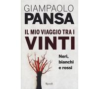 Il mio viaggio tra i vinti. Neri, bianchi e rossi - Pansa Giampaolo