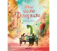 IL MIO VICINO DINOSAURO - LITCHFIELD DAVID - Giunti Editore