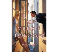 Il mio vicino è il mio capo: Un Appassionante Romanzo Erotico Romantico con Spicy