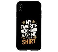 Il mio vicino preferito mi ha dato questa maglietta divertente vicino Custodia per iPhone XS Max