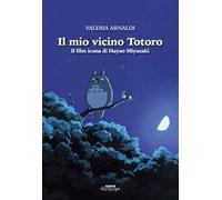 Il mio vicino Totoro. Il film icona di Hayao Miyazaki