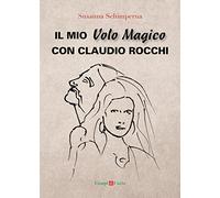 Il mio volo magico con Claudio Rocchi. Decolli, atterraggi & passione