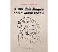 Il mio volo magico con Claudio Rocchi. Decolli, atterraggi & passione