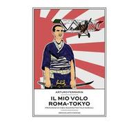 Libri Ferrarin Arturo - Il Mio Volo Roma-Tokyo