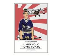 Libri Ferrarin Arturo - Il Mio Volo Roma-Tokyo