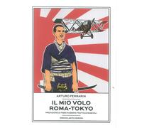 Il mio volo Roma-Tokyo - [Idrovolante Edizioni]