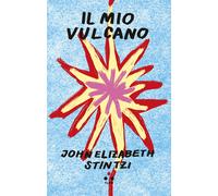 Il mio vulcano - Stintzi John Elizabeth
