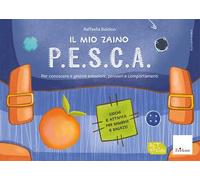 Il mio zaino P.E.S.C.A. Per conoscere e gestire emozioni, pensieri e comportamenti. Giochi e attività per bambini e ragazzi