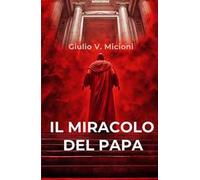 Il miracolo del papa. I 16 giorni che cambiarono il mondo