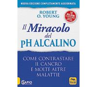 Libri Young Robert O. - Il Miracolo Del Ph Alcalino. Come Contrastare Il Cancro