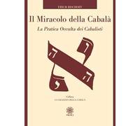 Il miracolo della Cabalà. La pratica occulta dei cabalisti