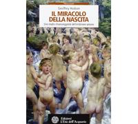 Il miracolo della nascita. Uno studio chiaroveggente dell'embrione umano