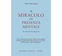 Il miracolo della presenza mentale. Un manuale di meditazione