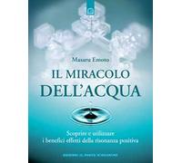 Il miracolo dell'acqua. Scoprire e utilizzare i benefici effetti della risonanza positiva