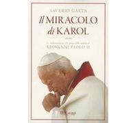 Il miracolo di Karol. Le testimonianze e le prove della santità di Giovanni Paolo II