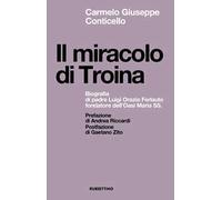 Il miracolo di Troina. Biografia di padre Luigi Orazio Ferlauto fondatore dell'Oasi Maria SS.